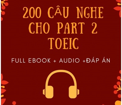 TUYỂN TẬP 200 CÂU TOEIC LISTENING PART 2 2018