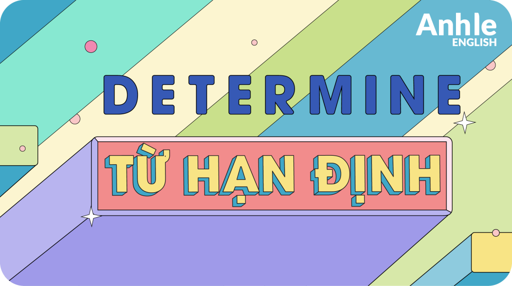TỪ HẠN ĐỊNH (Determiners)