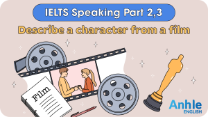 IELTS Speaking Part 2, 3: Describe a character from a film