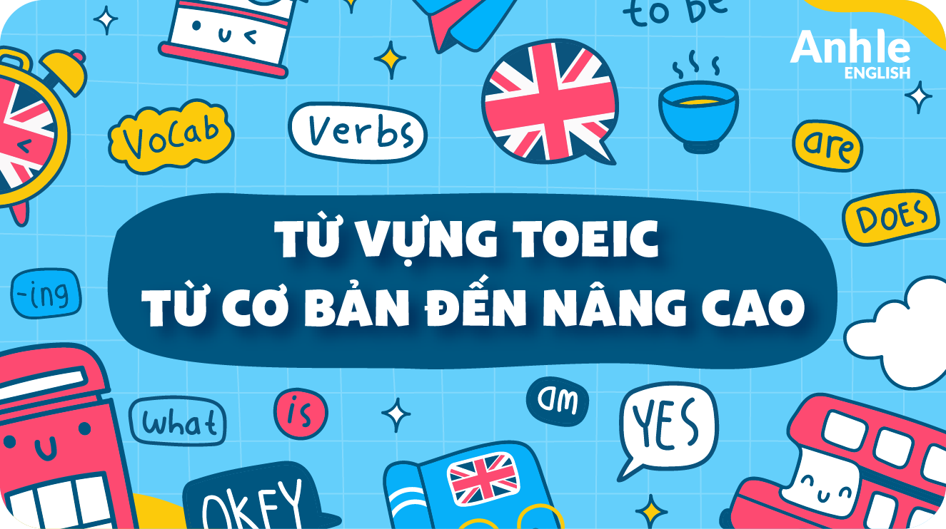 Từ Vựng Toeic từ cơ bản đến nâng cao