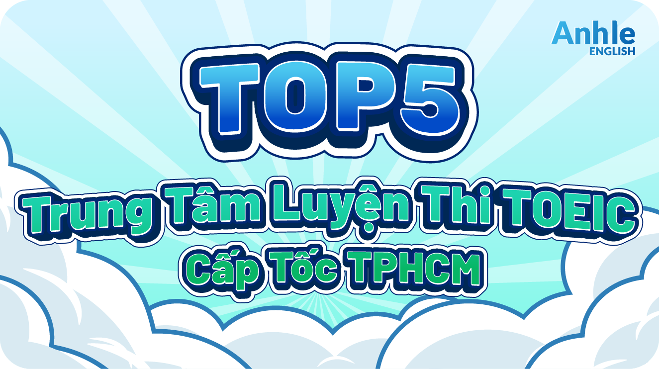 Top 5 Trung Tâm Luyện Thi TOEIC Cấp Tốc TPHCM