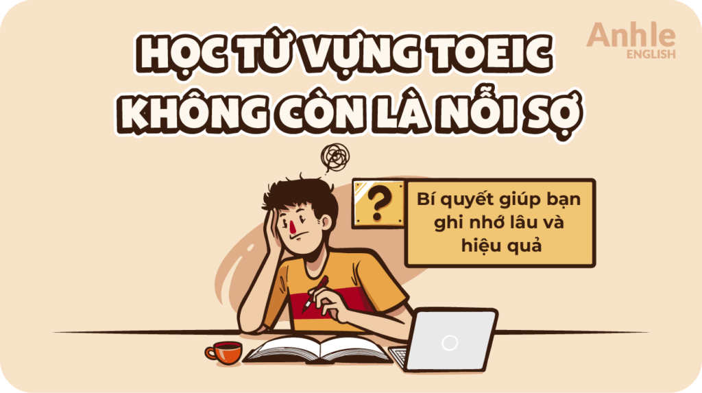 Học từ vựng Toeic không còn là nỗi sợ: Bí quyết giúp bạn ghi nhớ lâu và hiệu quả​