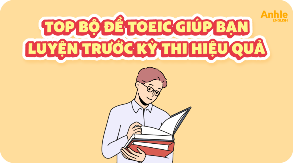 top-bo-de-toeic-giup-ban-luyen-truoc-ky-thi-hieu-qua