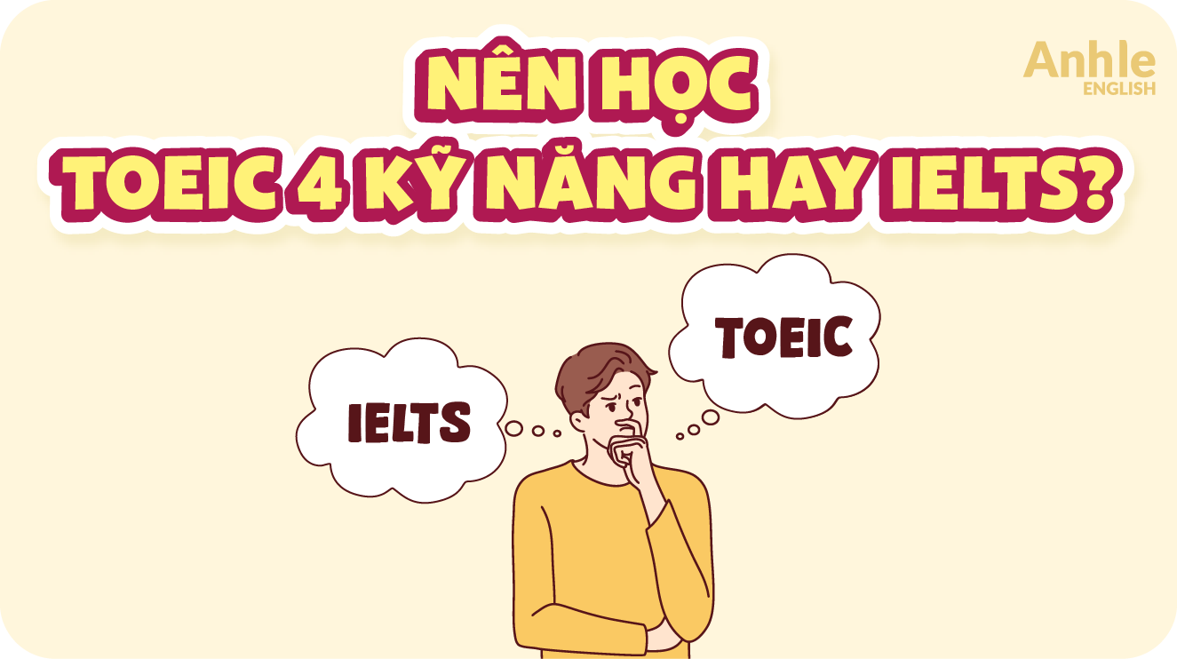 Nên Học TOEIC 4 Kỹ Năng Hay IELTS? Chọn Sao Cho Phù Hợp? 1 nen hoc toeic 4 ky nang hay ielts